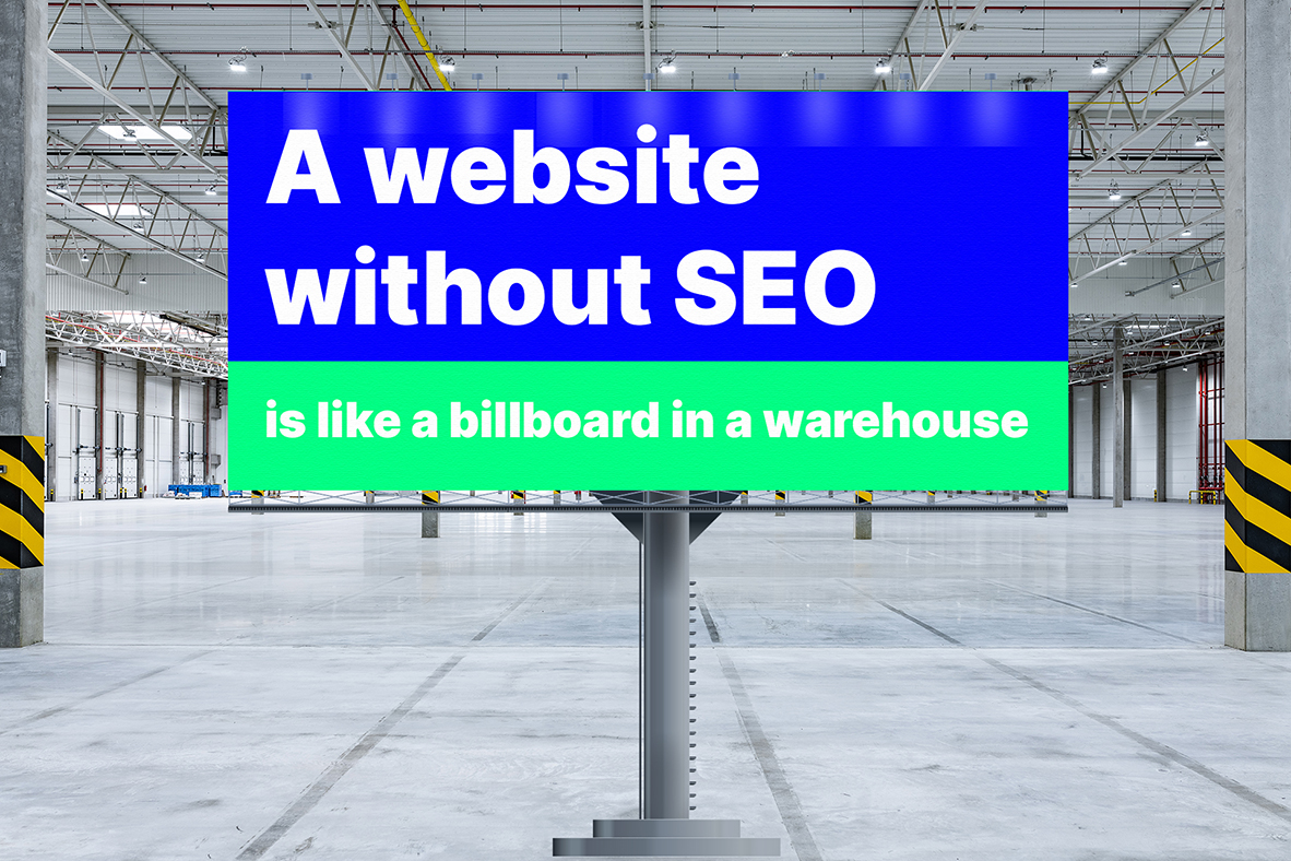 picture of a billboard in a warehouse that says a website without SEO is like a billboard in a warehouse
